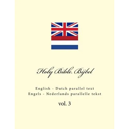 Holy Bible. Bijbel: English - Dutch Parallel Text. Engels - Nederlands Parallelle Tekst