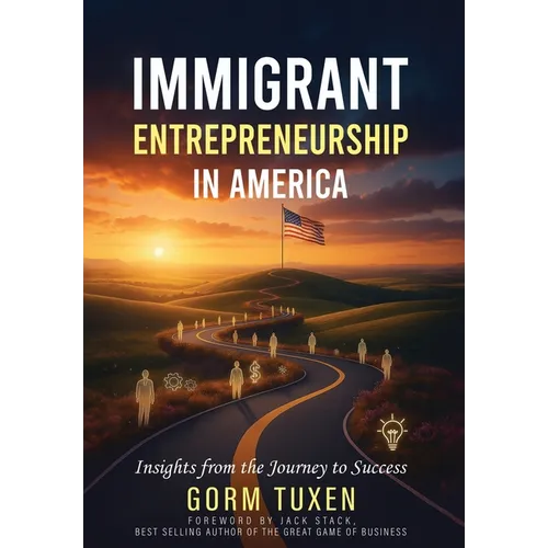 Immigrant Entrepreneurship in America: Insights from the Journey to Success