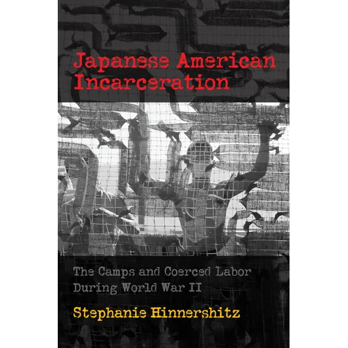 Japanese American Incarceration: The Camps and Coerced Labor During World War II