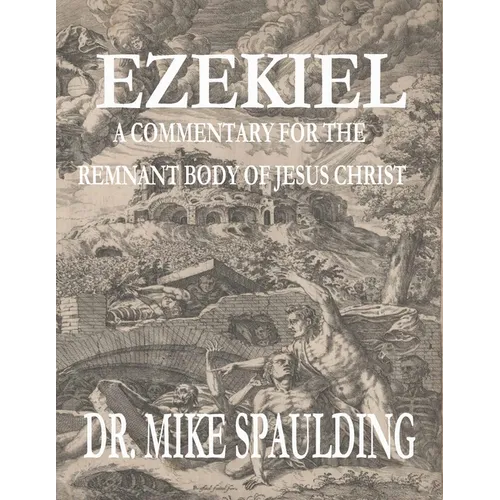Ezekiel: A Commentary for the Remnant Body of Jesus Christ