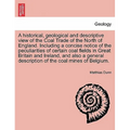 A Historical, Geological and Descriptive View of the Coal Trade of the North of England. Including a Concise Notice of the Peculiarities of Certain Co