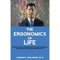 The Ergonomics of Life: Enhancements you can apply to your life in stress-management, your body, your time, money, leadership and more