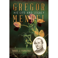 Gregor Mendel: His Life and Legacy