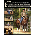 The Modern Horseman's Countdown to Broke-New Edition: Real Do-It-Yourself Horse Training in 33 Comprehensive Lessons