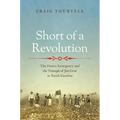 Short of a Revolution: The Fusion Insurgency and the Triumph of Jim Crow in North Carolina