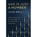 Age is Just a Number - Lead Well!: A 30-Day Devotional for Young Leaders in Ministry & the Market Place