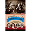 Women Heroes of the American Revolution: 20 Stories of Espionage, Sabotage, Defiance, and Rescue