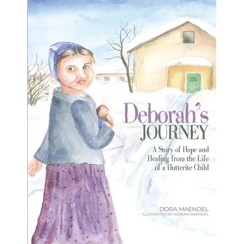 Deborah's Journey: A Story of Hope and Healing from the Life of a Hutterite Child