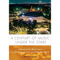 A Century of Music Under the Stars: A History of the Mann Center for the Performing Arts and Robin Hood Dell