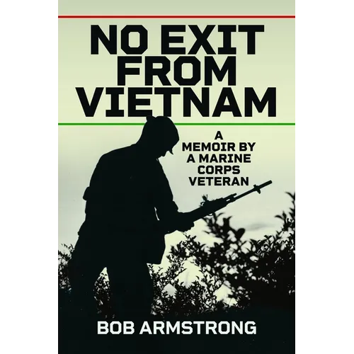 No Exit from Vietnam: A Memoir by a Marine Corps Veteran