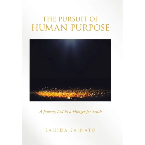 The Pursuit of Human Purpose: A Journey Led by a Hunger for Truth