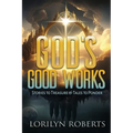 God's Good Works: Stories to Treasure and Tales to Ponder