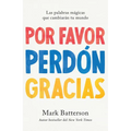 Por Favor, Perdón, Gracias: Las Palabras Mágicas Que Cambiarán Tu Mundo / Please, Sorry, Thanks