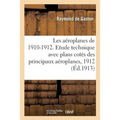 Les Aéroplanes de 1910-1912. Etude Technique Avec Plans Cotés Des Principaux Aéroplanes, 1912