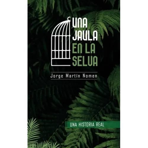 Una Jaula en la Selva: La industria del secuestro en Colombia