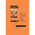Healing from Toxic Family: Steps to handling toxic family members