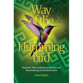 Way of the Hummingbird: Shamanic Tales, Ayahuasca Journeys and the Dreaming of the Whole Earth