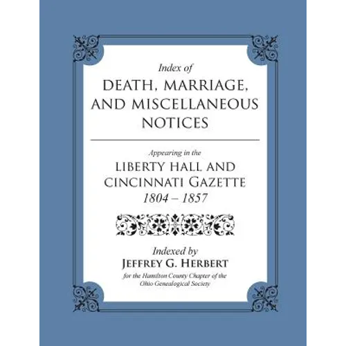 Index of Death, Marriage, and Miscellaneous Notices Appearing in the Liberty Hall and Cincinnati Gazette, 1804 - 1857