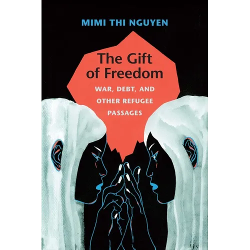The Gift of Freedom: War, Debt, and Other Refugee Passages