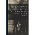 William Newby, Alias "Dan Benton", Alias "Rickety Dan", Alias "Crazy Jack", or The Soldier's Return; a True and Wonderful Story of Mistaken Identity