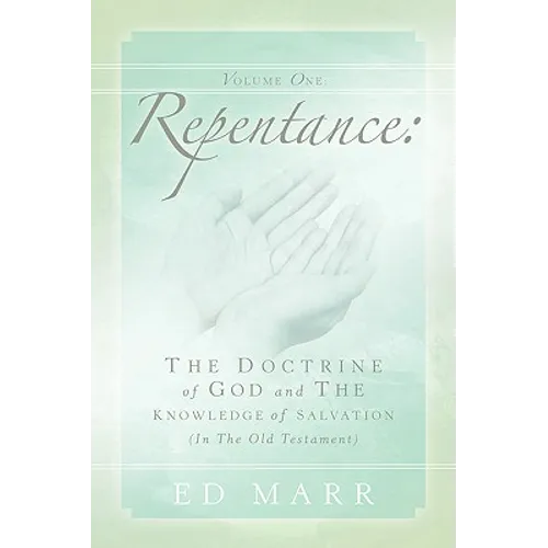 Vol 1: Repentance: The Doctrine of God and the Knowledge of Salvation (In the Old Testament)