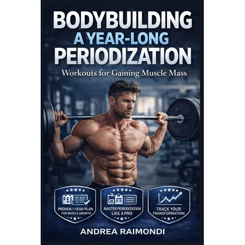 Bodybuilding A Year-Long Periodization: Workouts for Gaining Muscle Mass