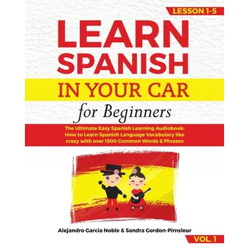 LEARN SPANISH IN YOUR CAR for beginners: The Ultimate Easy Spanish Learning Audiobook: How to Learn Spanish Language Vocabulary like crazy with over 1