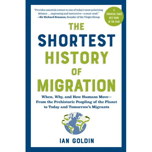 The Shortest History of Migration: When, Why, and How Humans Move - From the Prehistoric Peopling of the Planet to Today and Tomorrow's Migrants