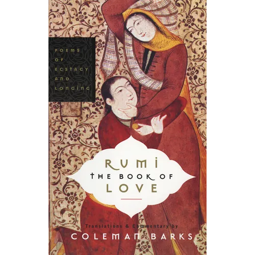 Rumi: The Book of Love: Poems of Ecstasy and Longing