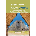 Everything About Uxmal: The Development Of The Mayan City And Culture: Uxmal - World History