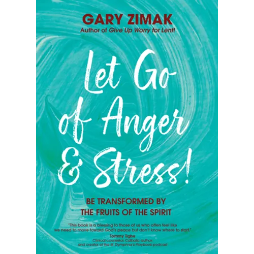 Let Go of Anger and Stress!: Be Transformed by the Fruits of the Spirit