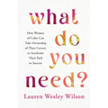 What Do You Need?: How Women of Color Can Take Ownership of Their Careers to Accelerate Their Path to Success