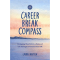 Career Break Compass: Navigating Your Path to a Balanced Life Through Intentional Time Off