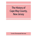 The history of Cape May County, New Jersey: from the aboriginal times to the present day