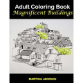 Adult Coloring Book - Magnificent Buildings: 40 Detailed Coloring Pages Of Buildings