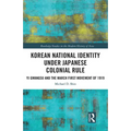Korean National Identity under Japanese Colonial Rule: Yi Gwangsu and the March First Movement of 1919