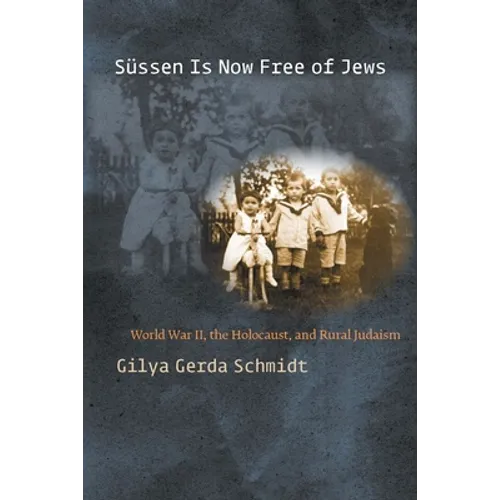 Süssen Is Now Free of Jews: World War II, the Holocaust, and Rural Judaism