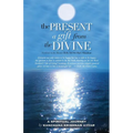 The Present: A gift from the Divine: A tribute to the Master H.H. Sri Sri Ravi Shankar