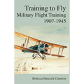 Training to Fly: Military Flight Testing 1907-1945