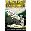 La Vida En Dimensiones Espirituales Superiores: El Viaje Del Alma Para Su Evolución