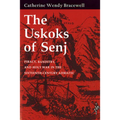 The Uskoks of Senj: Piracy, Banditry, and Holy War in the Sixteenth-Century Adriatic