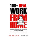 100+ REAL Work from Home Jobs, Gigs, Careers, and Side Hustles that You Can Do RIGHT NOW: Find and Keep a Job You Love Working Remotely - Full-Time, P