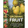 Growing Fruit: A Practical Guide to Growing Top and Soft Fruit