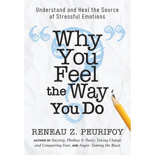 Why You Feel the Way You Do: Understand and Heal the Source of Stressful Emotions