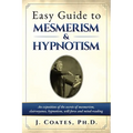 Easy Guide to Mesmerism and Hypnotism: An exposition of the secrets of mesmerism, clairvoyance, hypnotism, will-force and mind-reading