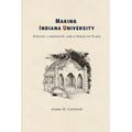 Making Indiana University: History, Landscape, and a Sense of Place