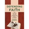 Defending Faith: The Politics of the Christian Conservative Legal Movement