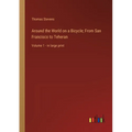 Around the World on a Bicycle; From San Francisco to Teheran: Volume 1 - in large print
