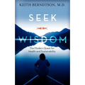 Seek Wisdom: The Modern Quest for Health and Sustainability