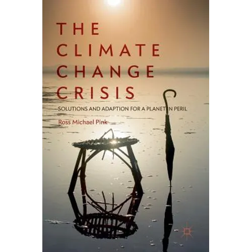 The Climate Change Crisis: Solutions and Adaption for a Planet in Peril